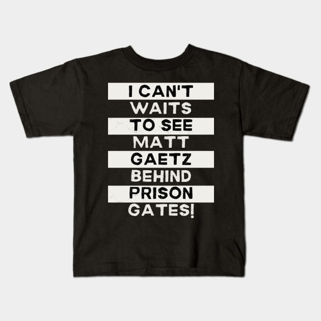 I Can't Waits to see Matt Gaetz Behind Prison Gates Kids T-Shirt by TJWDraws